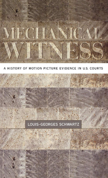 Mechanical Witness: A History of Motion Picture Evidence in U.S. Courts