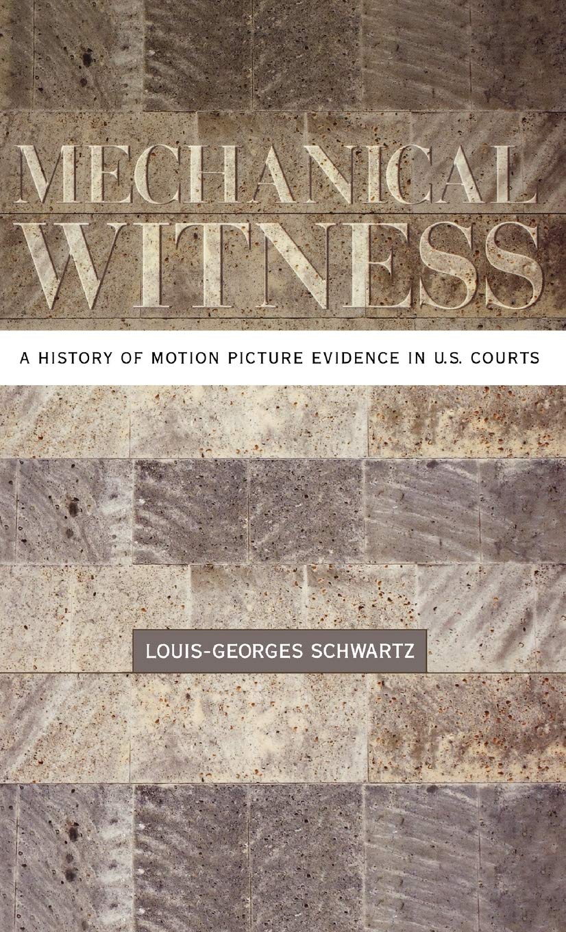 Mechanical Witness: A History of Motion Picture Evidence in U.S. Courts