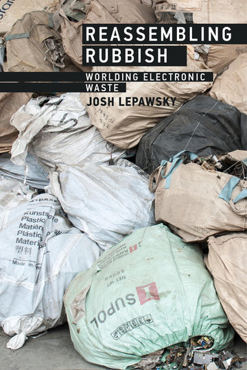 Reassembling Rubbish: Worlding Electronic Waste (Mit Press)