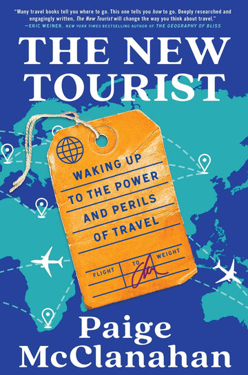 The New Tourist: Waking Up to the Power and Perils of Travel