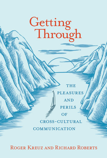 Getting Through: The Pleasures and Perils of Cross-Cultural Communication (Mit Press)