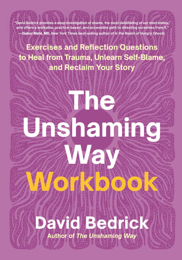 The Unshaming Way Workbook: Exercises and Reflection Questions to Heal from Trauma, Unlearn Self-Blame, and Reclaim Your Story