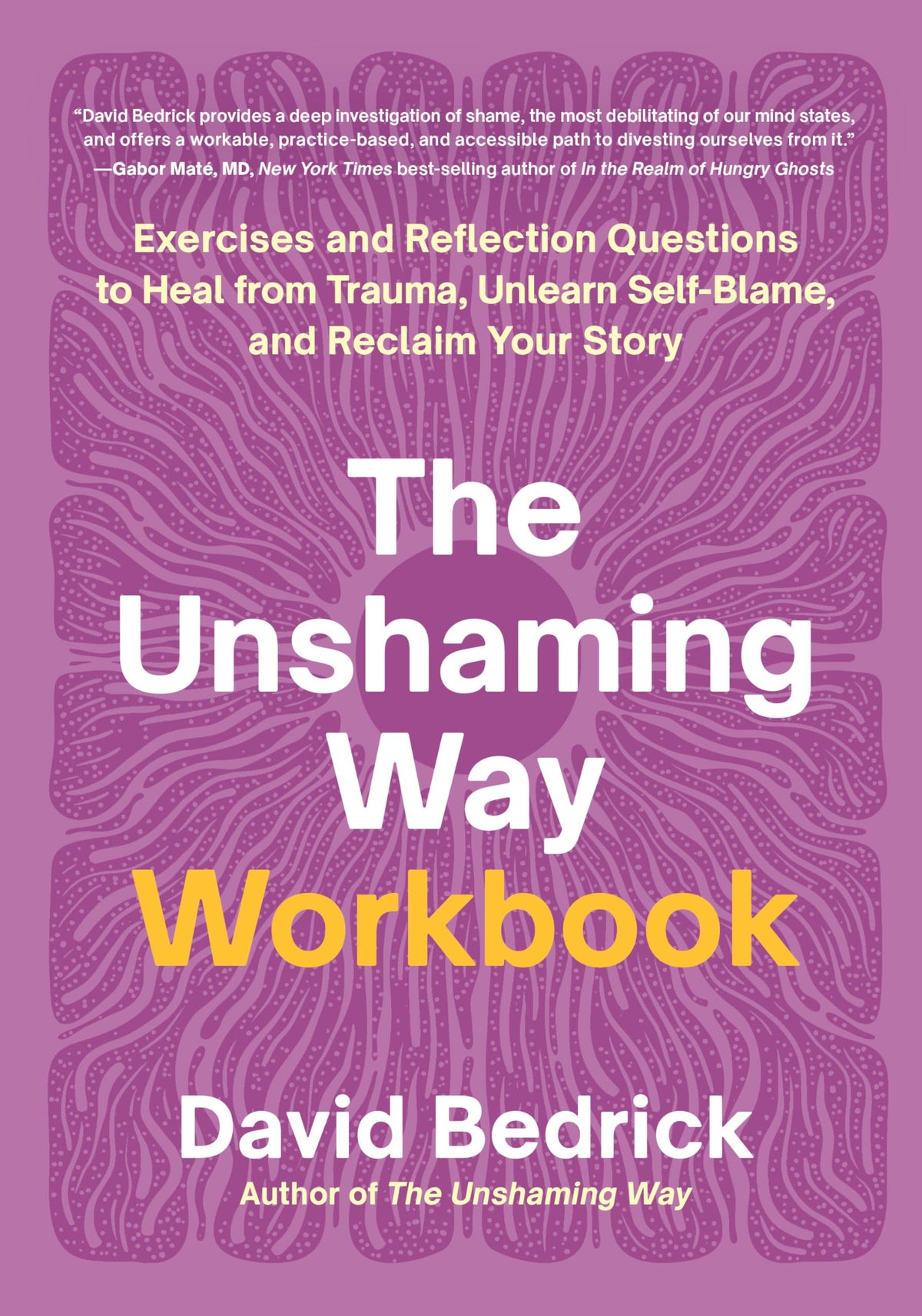 The Unshaming Way Workbook: Exercises and Reflection Questions to Heal from Trauma, Unlearn Self-Blame, and Reclaim Your Story