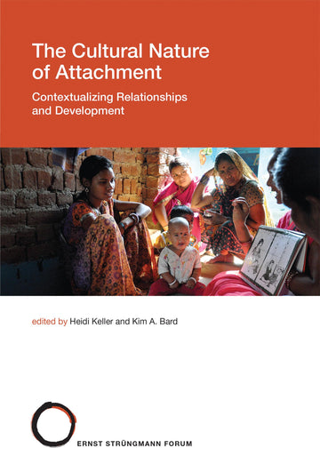 The Cultural Nature of Attachment: Contextualizing Relationships and Development (Strüngmann Forum Reports)