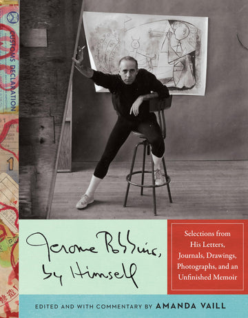 Jerome Robbins, by Himself: Selections from His Letters, Journals, Drawings, Photographs, and an Unfinished Memoir