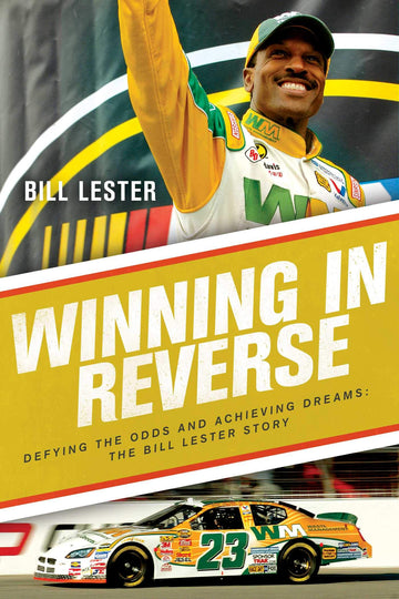 Winning in Reverse: Defying the Odds and Achieving Dreams?The Bill Lester Story