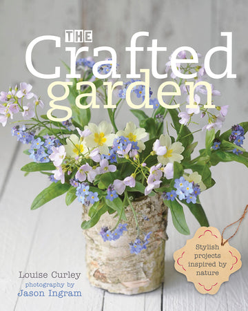 The Crafted Garden: Stylish Projects Inspired by Nature