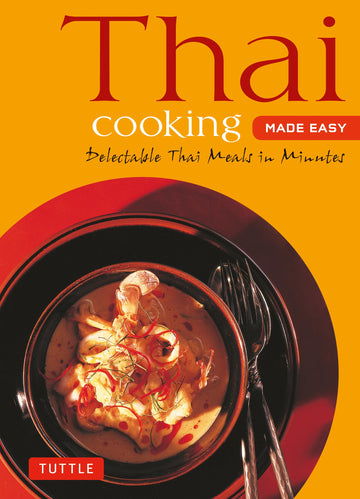 Thai Cooking Made Easy: Delectable Thai Meals in Minutes - Revised 2nd Edition (Thai Cookbook) (Tuttle Mini Cookbook)