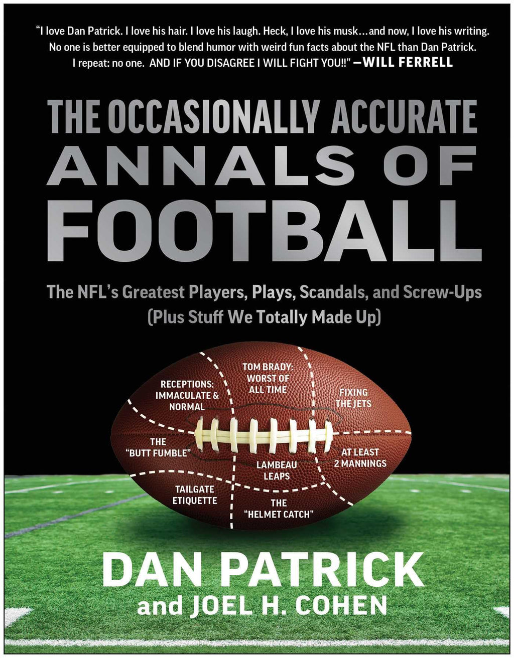 The Occasionally Accurate Annals of Football: The NFL's Greatest Players, Plays, Scandals, and Screw-Ups (Plus Stuff We Totally Made Up)