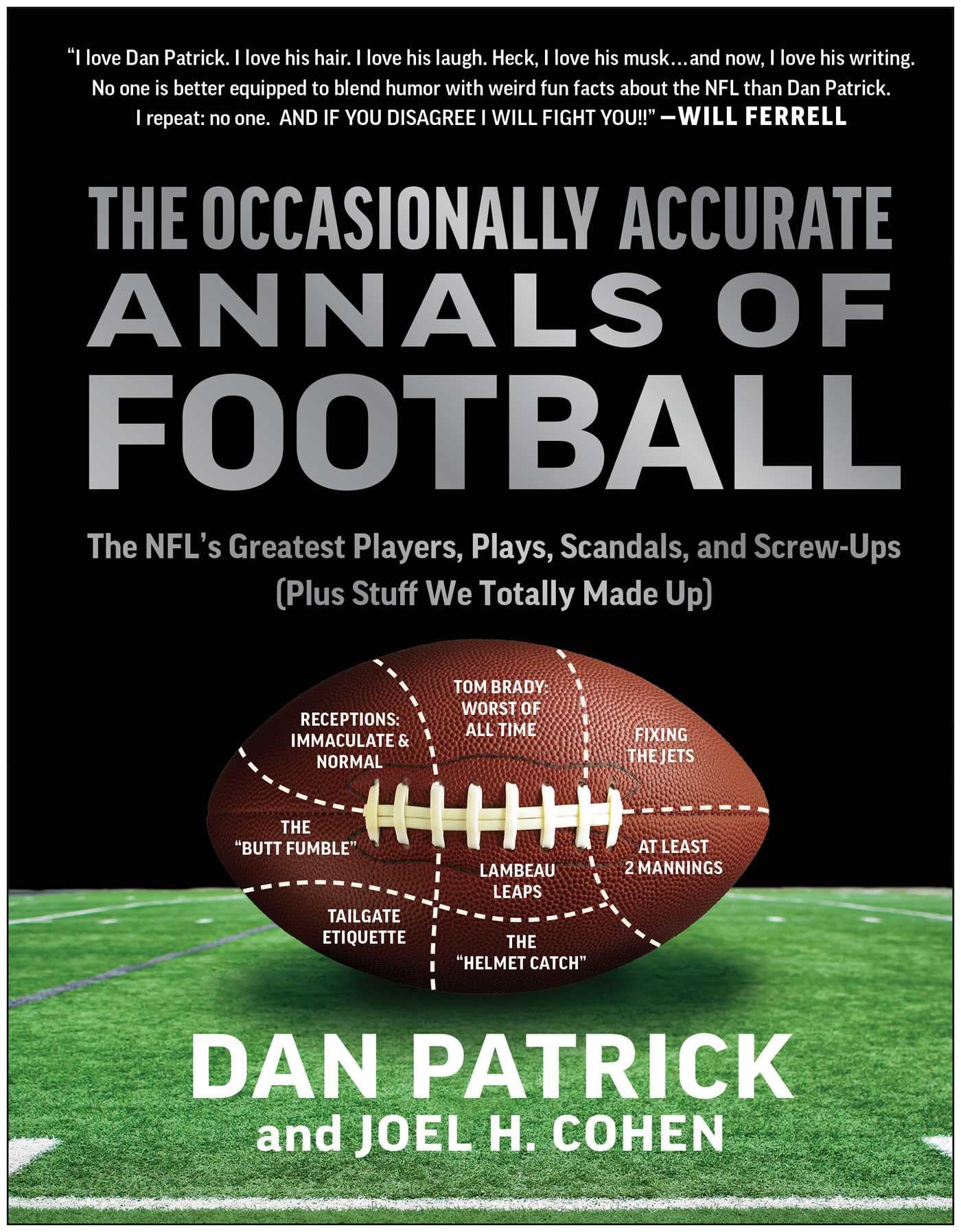 The Occasionally Accurate Annals of Football: The NFL's Greatest Players, Plays, Scandals, and Screw-Ups (Plus Stuff We Totally Made Up)