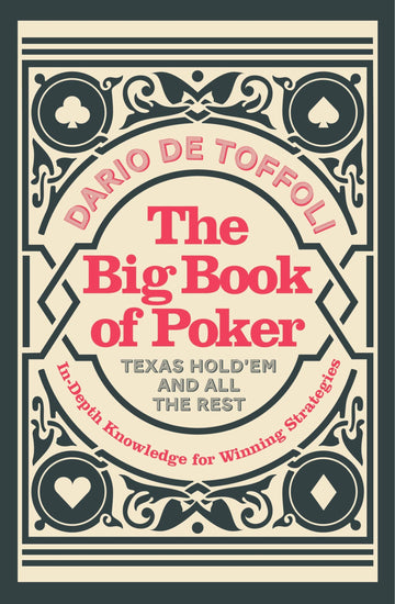 The Big Book of Poker: In-Depth Knowledge for Winning Strategies