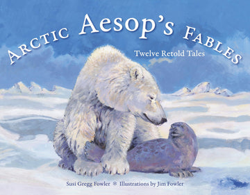 Arctic Aesop's Fables: Twelve Retold Tales (Alaska Books)