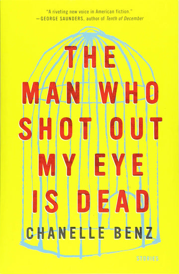 The Man Who Shot Out My Eye Is Dead: Stories