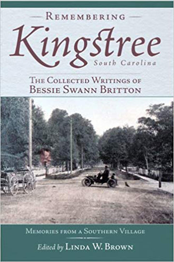 Remembering Kingstree, South Carolina:: The Collected Writings of Bessie Swann Britton (American Chronicles)