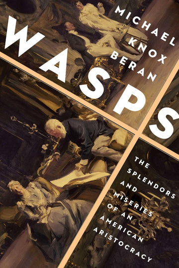 Wasps: The Splendors and Miseries of an American Aristocracy