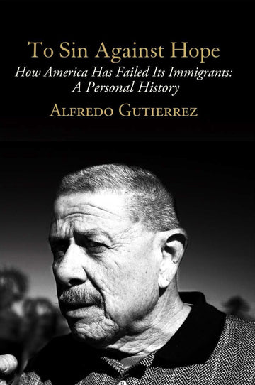 To Sin Against Hope: Life and Politics on the Borderland