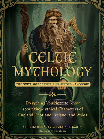 Celtic Mythology: The Gods, Goddesses, and Heroes Handbook (World Mythology and Folklore Series)