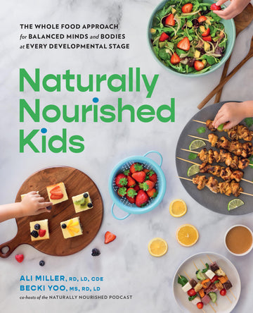 Naturally Nourished Kids: The Whole-Food Approach for Balanced Minds and Bodies at Every Developmental Stage