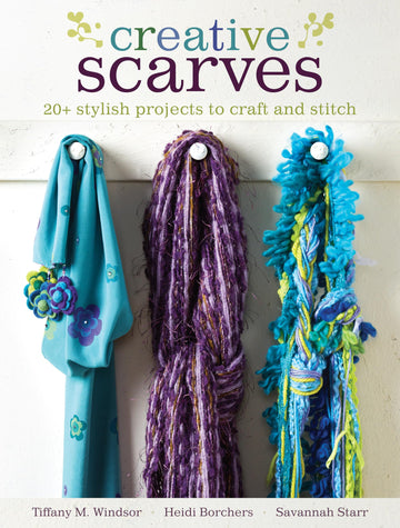 Creative Scarves: 20+ Stylish Projects to Craft and Stitch