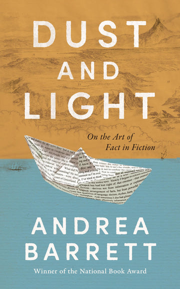 Dust and Light: On the Art of Fact in Fiction