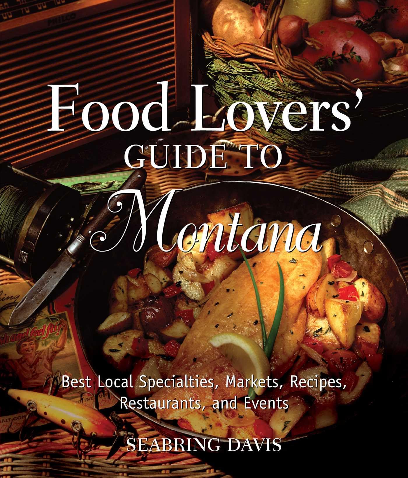 Food Lovers' Guide to® Montana: Best Local Specialties, Markets, Recipes, Restaurants, And Events (Food Lovers' Series)