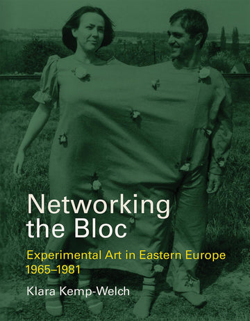 Networking the Bloc: Experimental Art in Eastern Europe 1965-1981 (Mit Press)