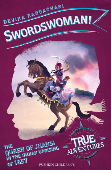 Swordswoman!: The Queen of Jhansi in the Indian Uprising of 1857 (True Adventures)