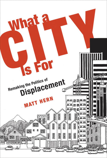 What a City Is For: Remaking the Politics of Displacement (Mit Press)