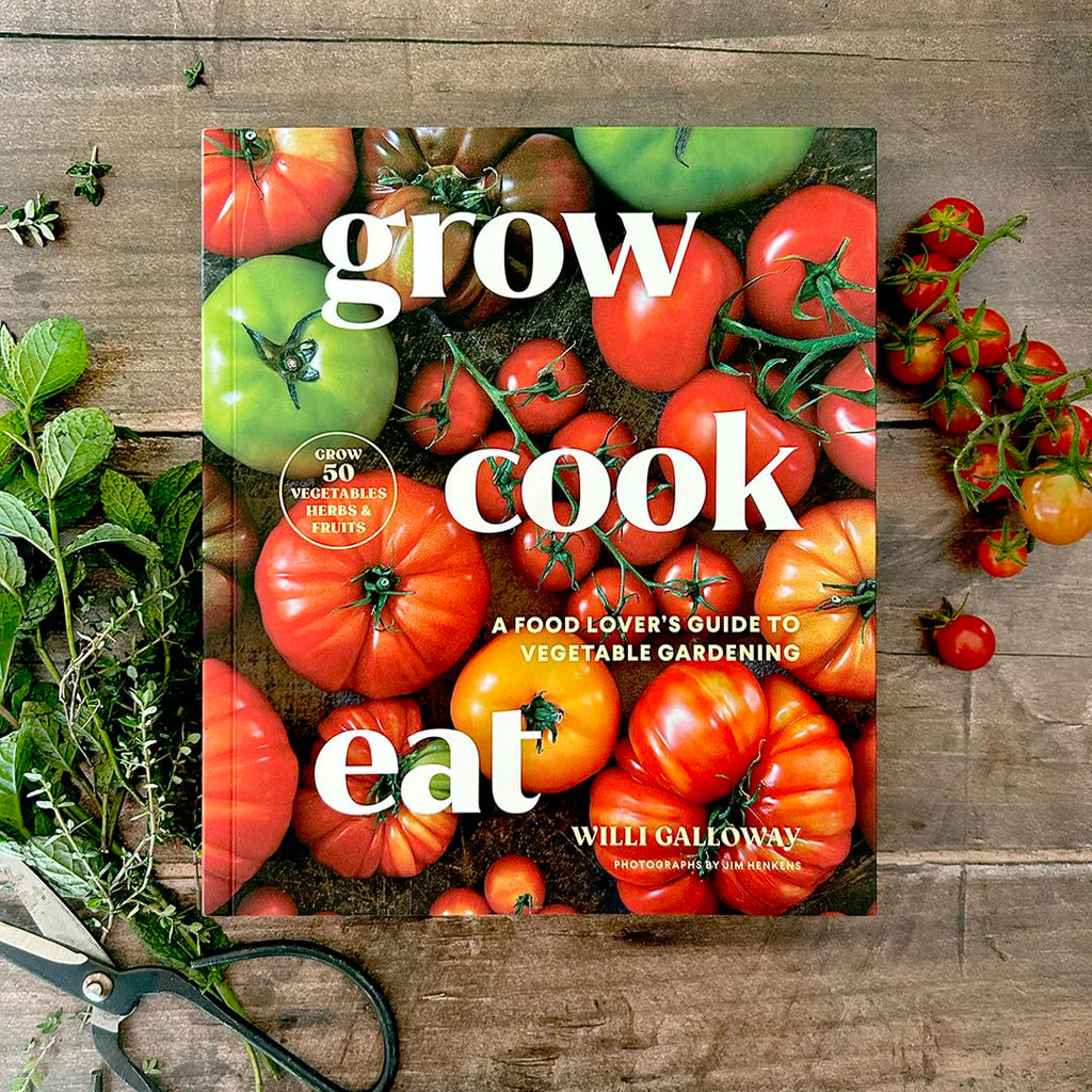 Grow Cook Eat: A Food Lover's Guide to Vegetable Gardening, Including How to Grow 50 Vegetables, Herbs, and Fruits