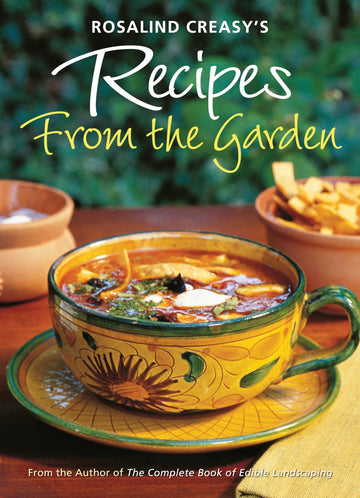 Rosalind Creasy's Recipes from the Garden: 200 Exciting Recipes from the Author of The Complete Book of Edible Landscaping (Tuttle Specials)