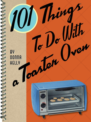 101 Things to Do With a Toaster Oven (101 Cookbooks)