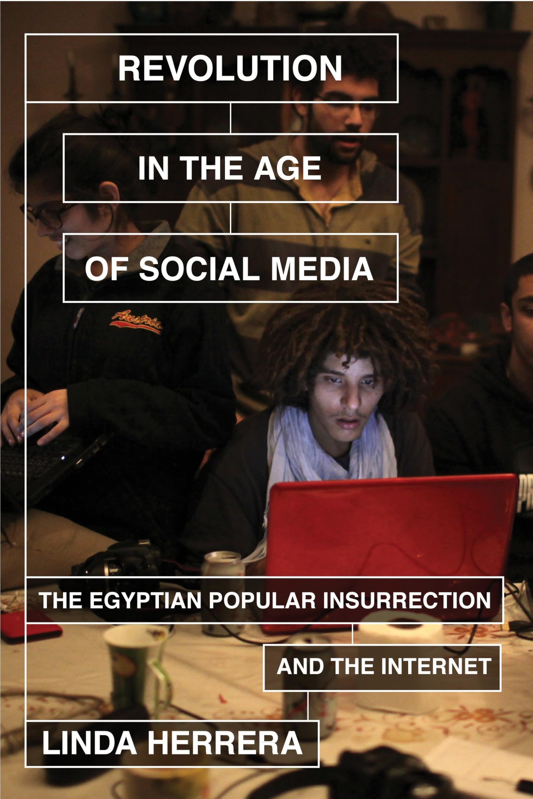 Revolution in the Age of Social Media: The Egyptian Popular Insurrection and the Internet