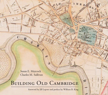 Building Old Cambridge: Architecture and Development (Mit Press)