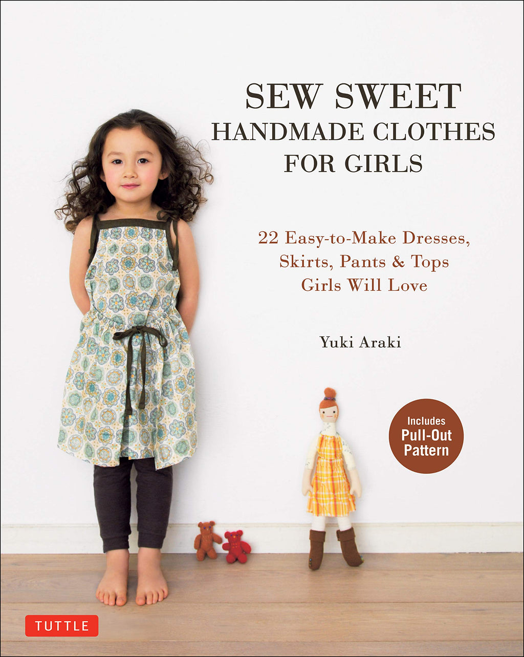 Sew Sweet Handmade Clothes for Girls: 22 Easy-to-Make Dresses, Skirts, Pants & Tops Girls Will Love
