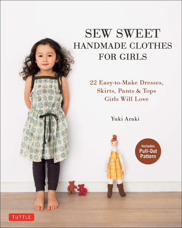 Sew Sweet Handmade Clothes for Girls: 22 Easy-to-Make Dresses, Skirts, Pants & Tops Girls Will Love