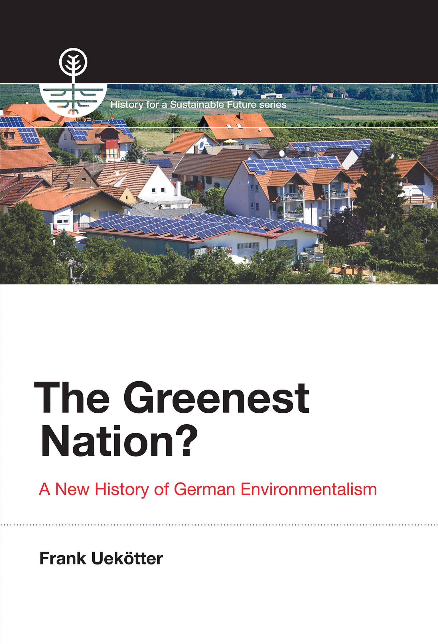 The Greenest Nation?: A New History of German Environmentalism (History for a Sustainable Future)