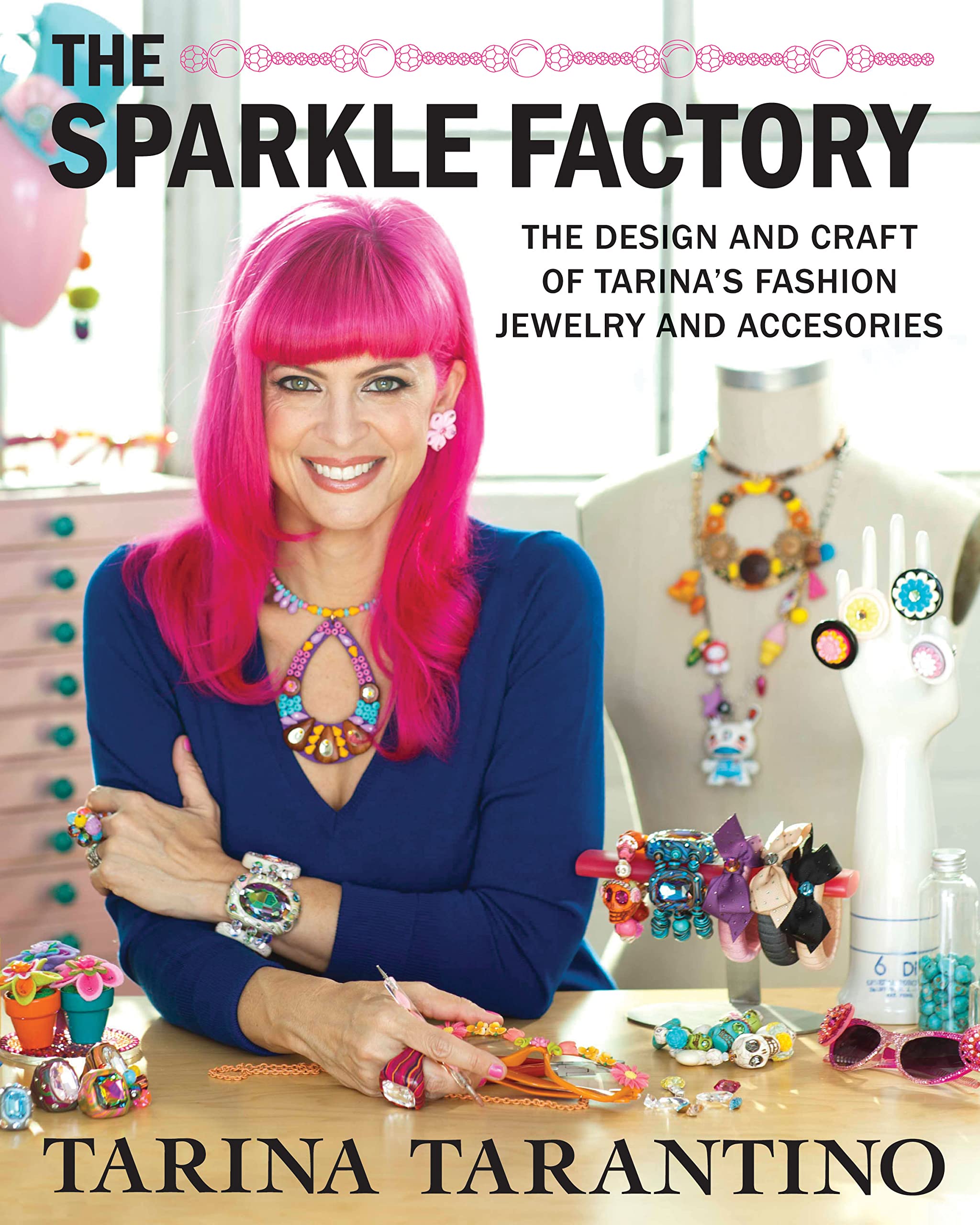 The Sparkle Factory: The Design and Craft of Tarina's Fashion Jewelry and Accessories
