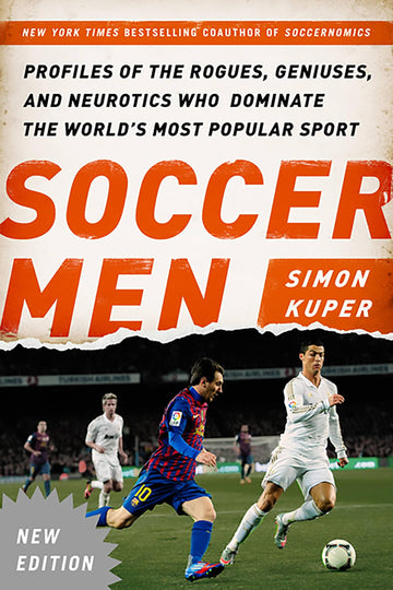 Soccer Men: Profiles of the Rogues, Geniuses, and Neurotics Who Dominate the World's Most Popular Sport