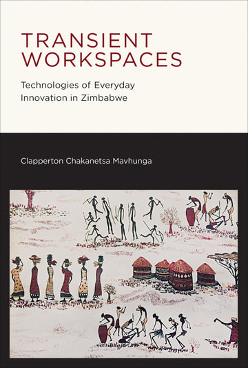 Transient Workspaces: Technologies of Everyday Innovation in Zimbabwe (Mobility Studies)