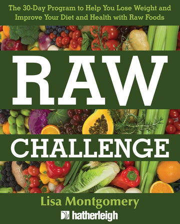 Raw Challenge: The 30-Day Program to Help You Lose Weight and Improve Your Diet and Health withRaw Foods (The Complete Book of Raw Food Series)
