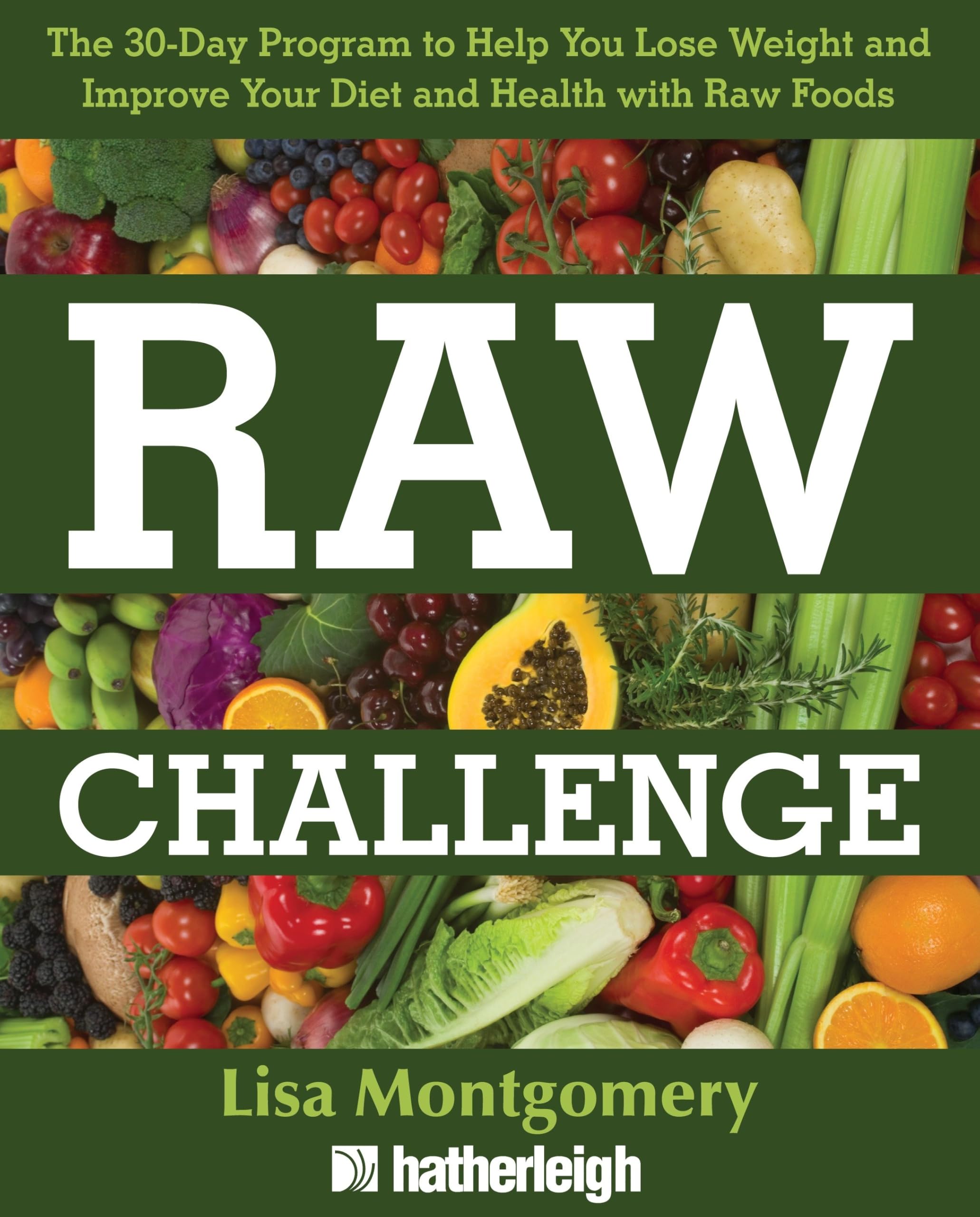 Raw Challenge: The 30-Day Program to Help You Lose Weight and Improve Your Diet and Health withRaw Foods (The Complete Book of Raw Food Series)