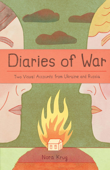 Diaries of War: Two Visual Accounts from Ukraine and Russia [A Graphic Novel History]