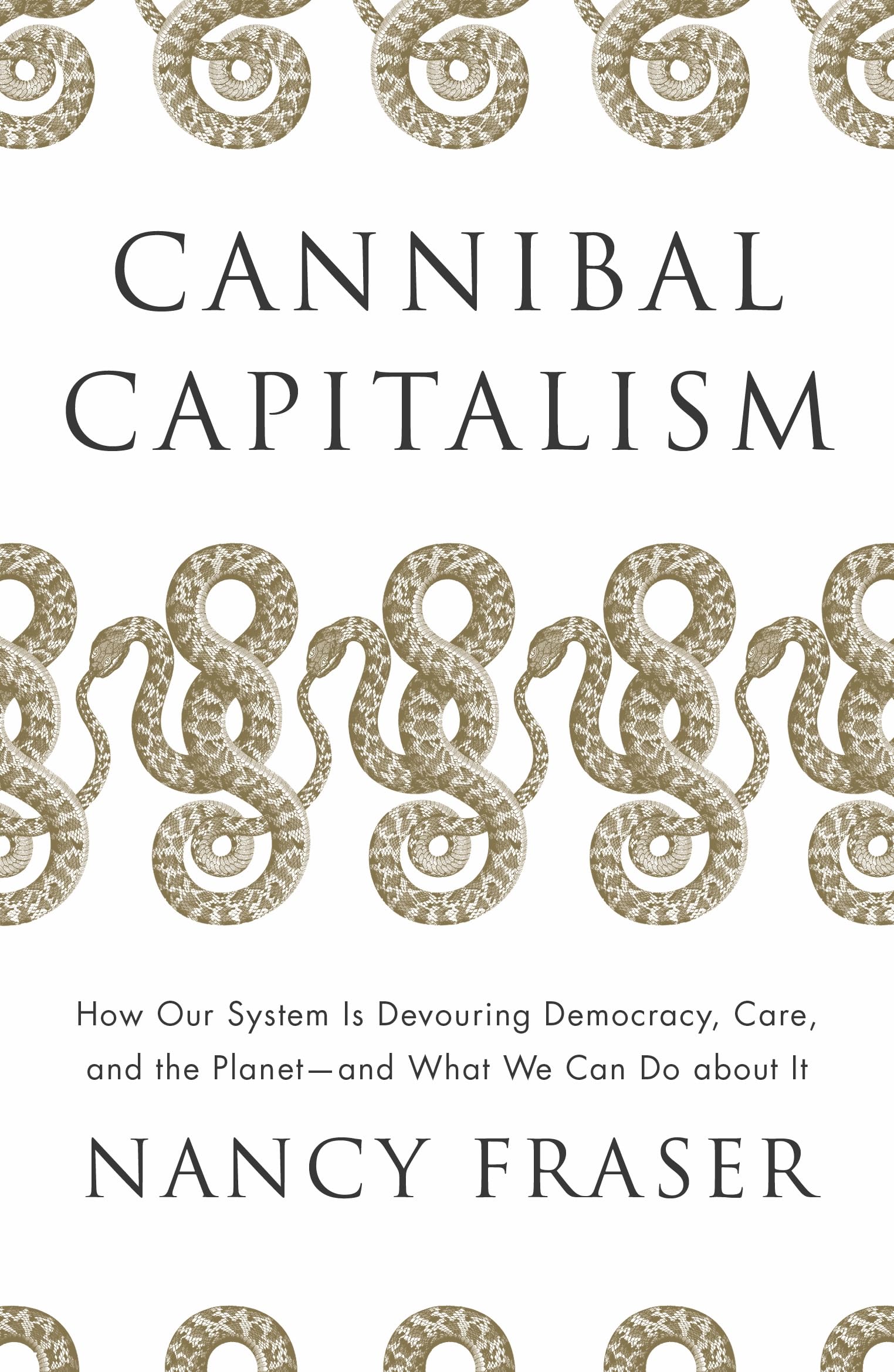 Cannibal Capitalism: How our System is Devouring Democracy, Care, and the Planet and What We Can Do About It