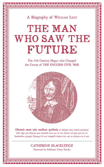 The Man Who Saw the Future: A Biography of William Lilly