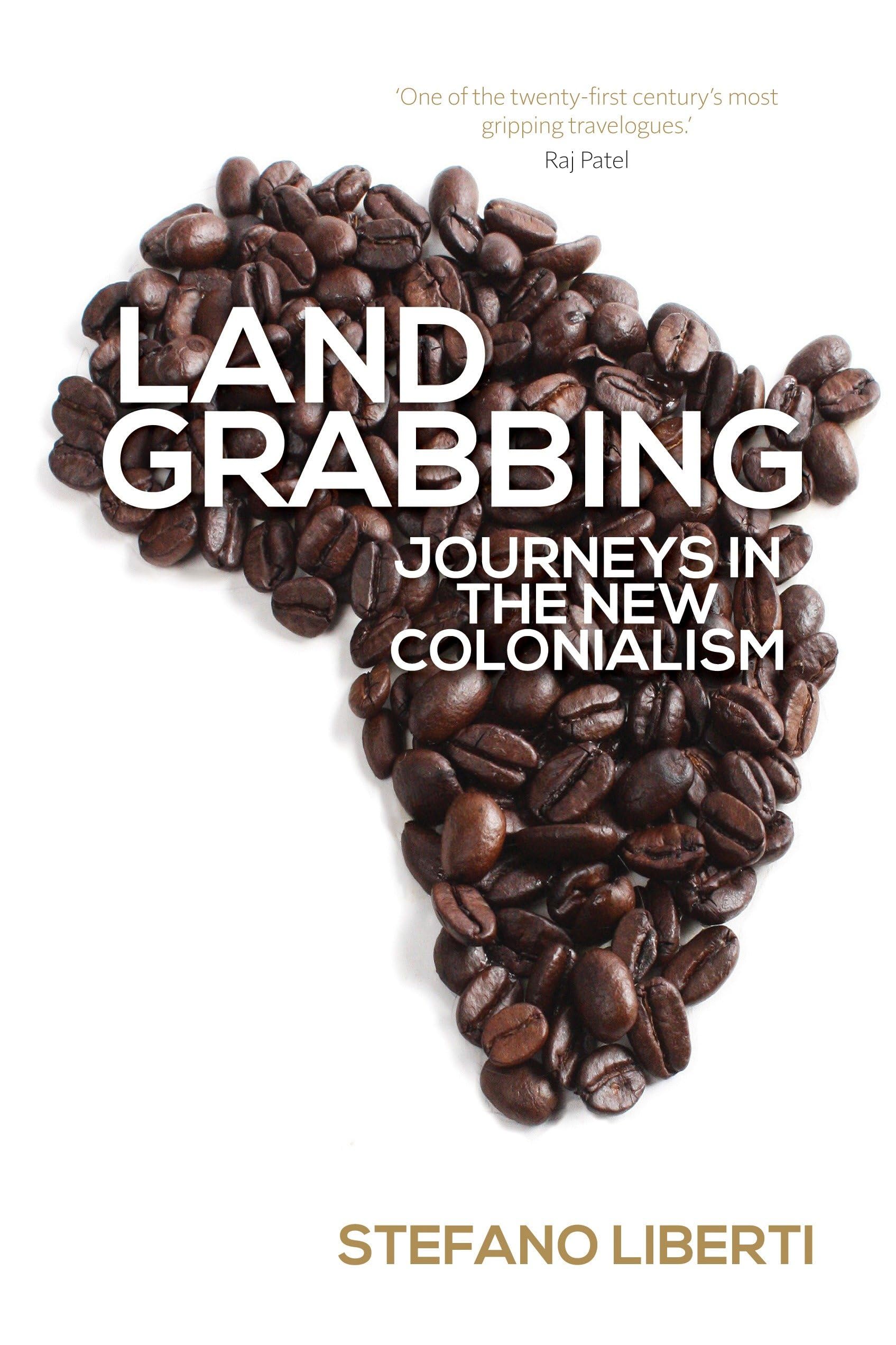 Land Grabbing: Journeys In The New Colonialism