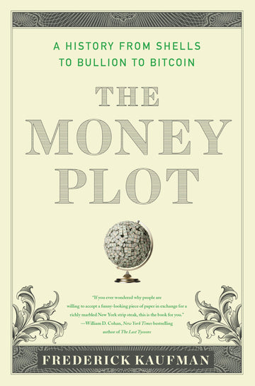 The Money Plot: A History from Shells to Bullion to Bitcoin