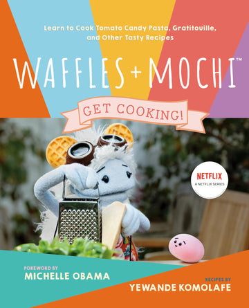 Waffles + Mochi: Get Cooking!: Learn to Cook Tomato Candy Pasta, Gratitouille, and Other Tasty Recipes: A Kids Cookbook