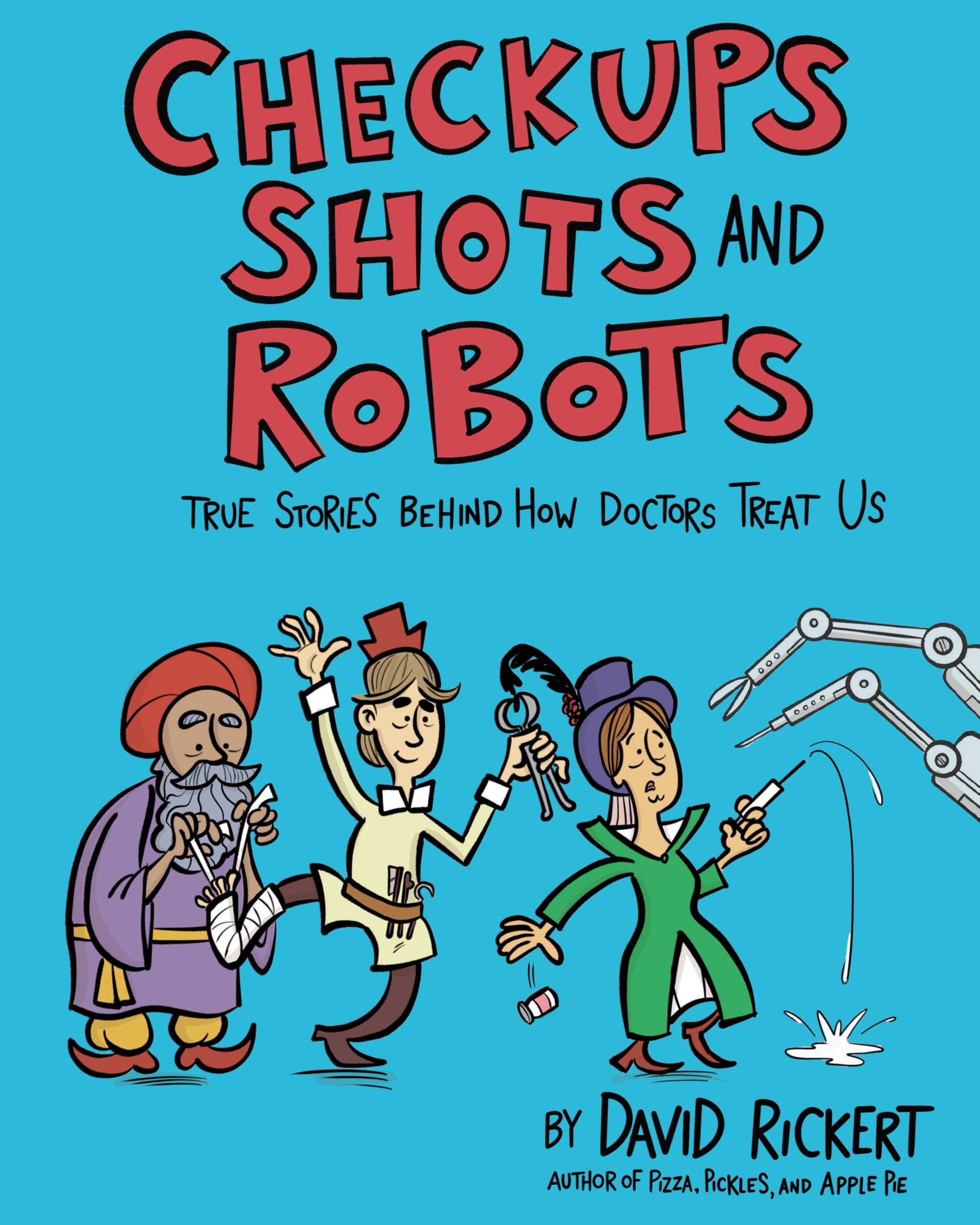 Checkups, Shots, and Robots: True Stories Behind How Doctors Treat Us