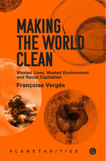 Making the World Clean (Goldsmiths Press / Planetarities)