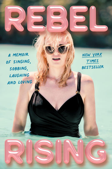 Rebel Rising: A Memoir of Singing, Sobbing, Laughing and Loving